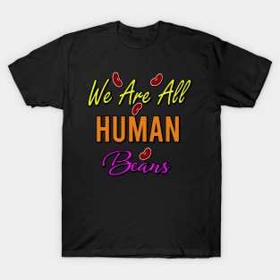 we are all human beans T-Shirt